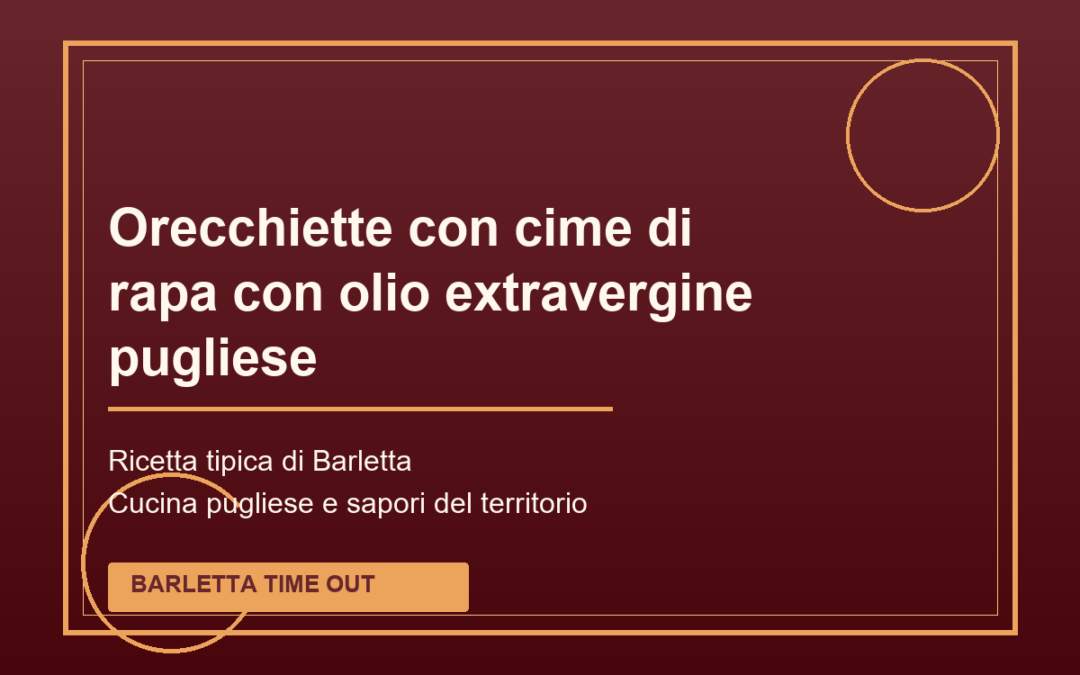 Orecchiette con cime di rapa con olio extravergine pugliese tipica di Barletta