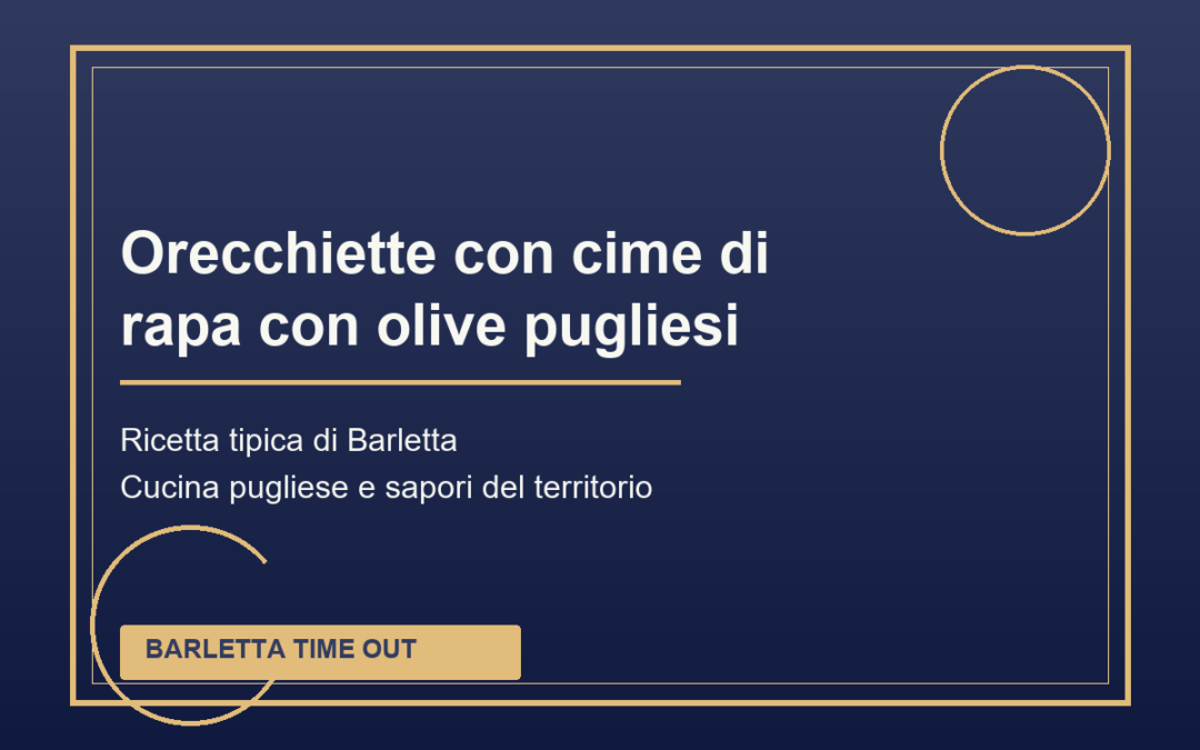 Orecchiette con cime di rapa con olive pugliesi tipica di Barletta