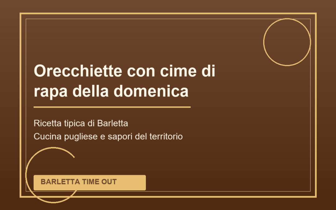 Orecchiette con cime di rapa della domenica di Barletta: ricetta tradizionale pugliese