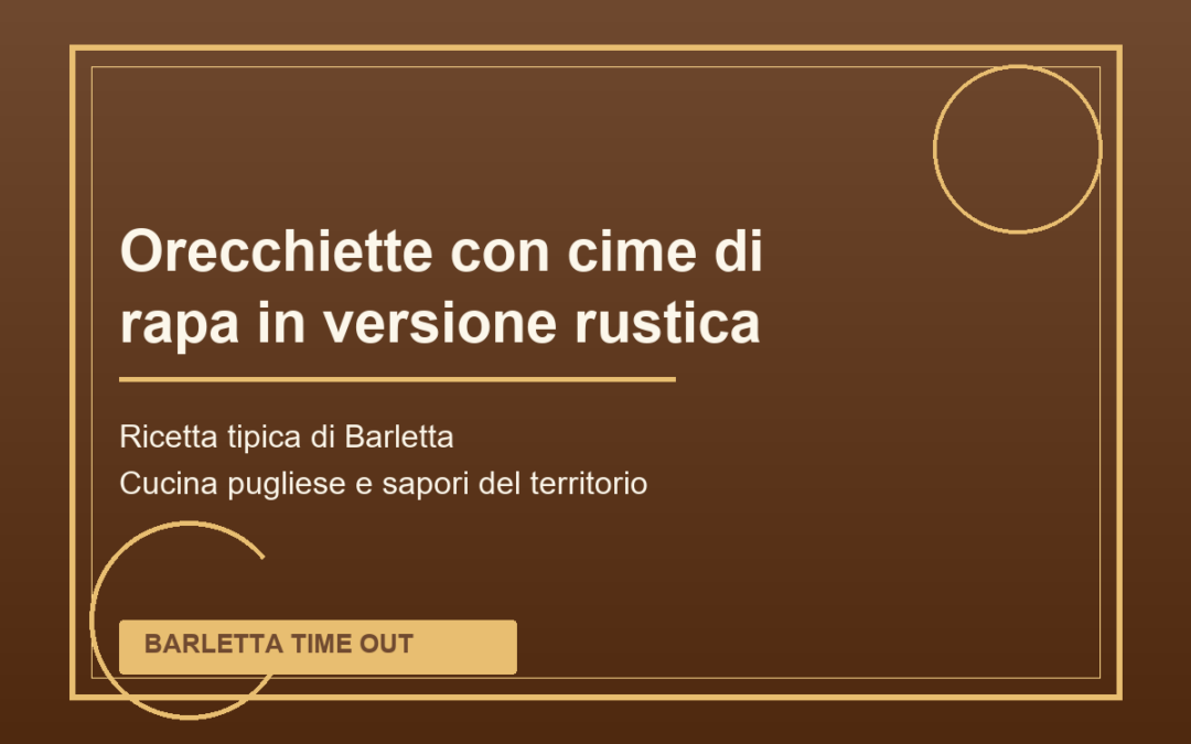 Orecchiette con cime di rapa in versione rustica tipica di Barletta