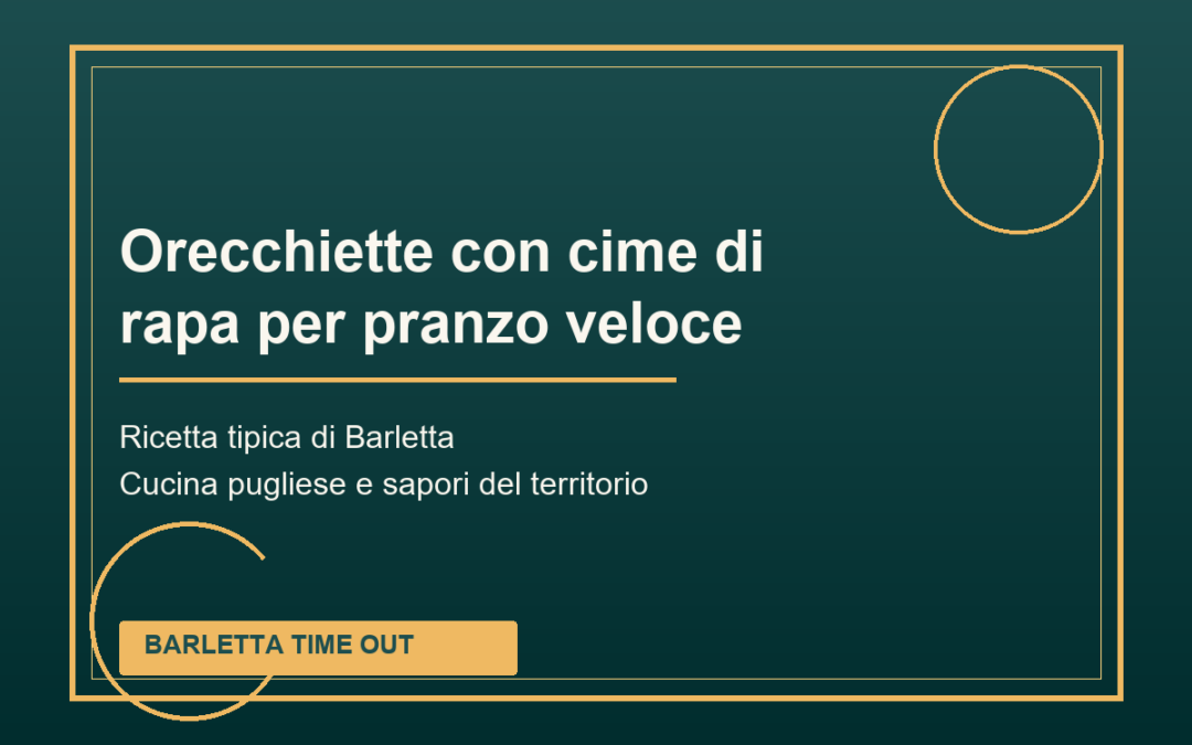 Orecchiette con cime di rapa per pranzo veloce di Barletta: ricetta tradizionale pugliese