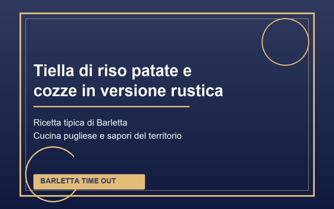 Tiella di riso patate e cozze in versione rustica di Barletta: ricetta tradizionale pugliese
